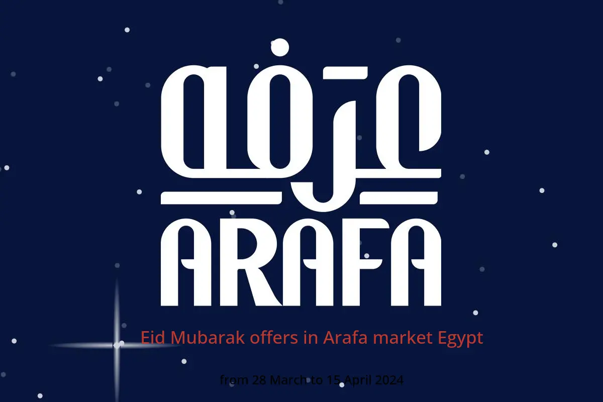Eid Mubarak offers in Arafa market Egypt from 28 March to 15 April 2024
