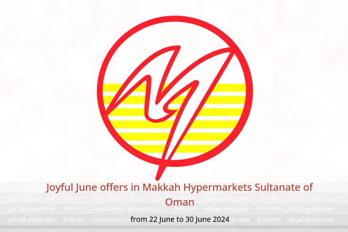 Joyful June offers in Makkah Hypermarkets Sultanate of Oman from 22 to 30 June 2024