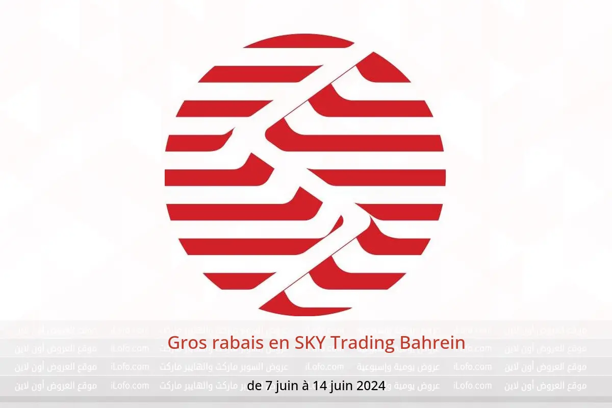 Gros rabais en SKY Trading Bahrein de 7 à 14 juin 2024