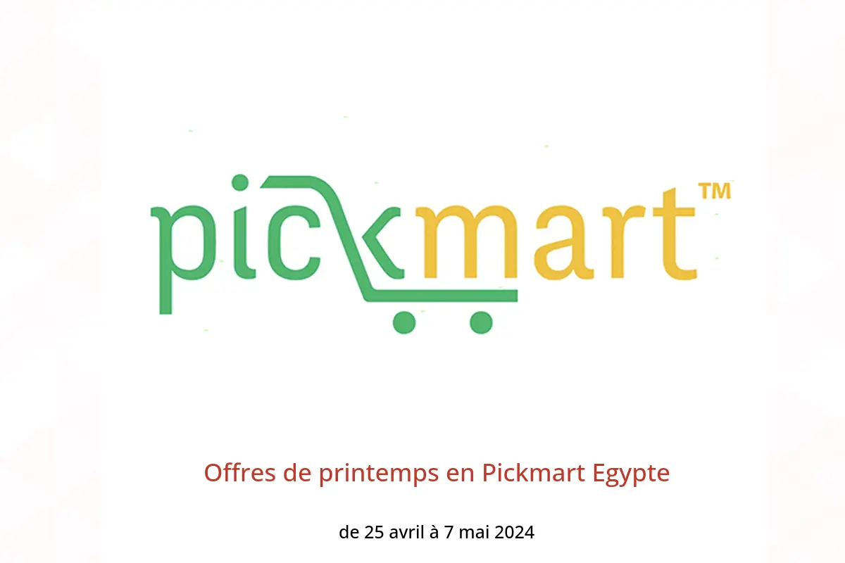 Offres de printemps en Pickmart Egypte de 25 avril à 7 mai 2024