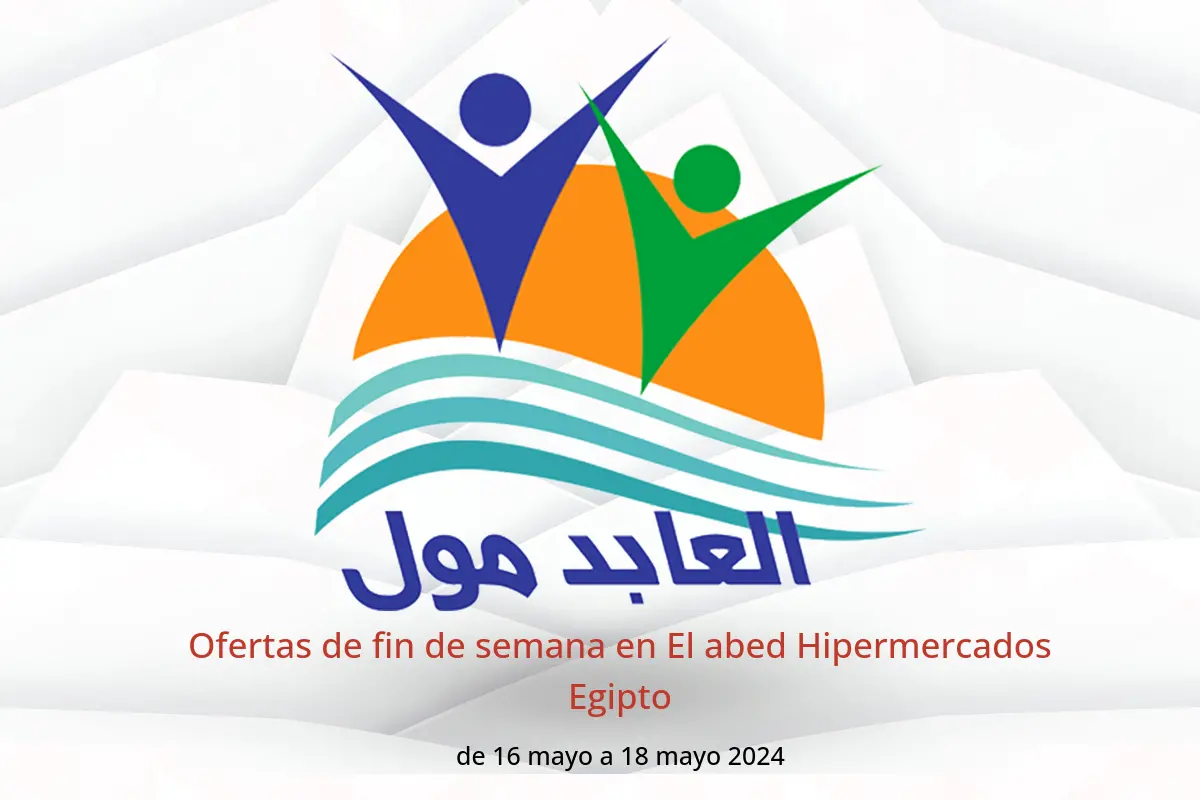 Ofertas de fin de semana en El abed Hipermercados Egipto de 16 a 18 mayo 2024