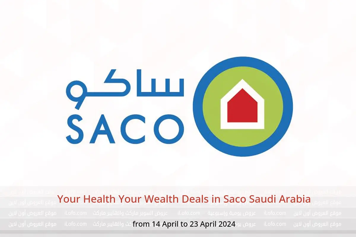 Your Health Your Wealth Deals in Saco Saudi Arabia from 14 to 23 April 2024