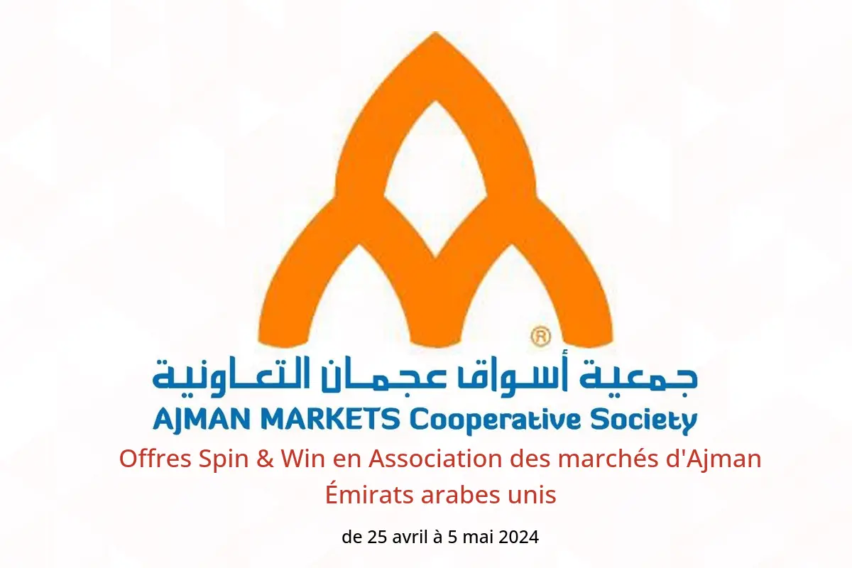 Offres Spin & Win en Association des marchés d'Ajman Émirats arabes unis de 25 avril à 5 mai 2024