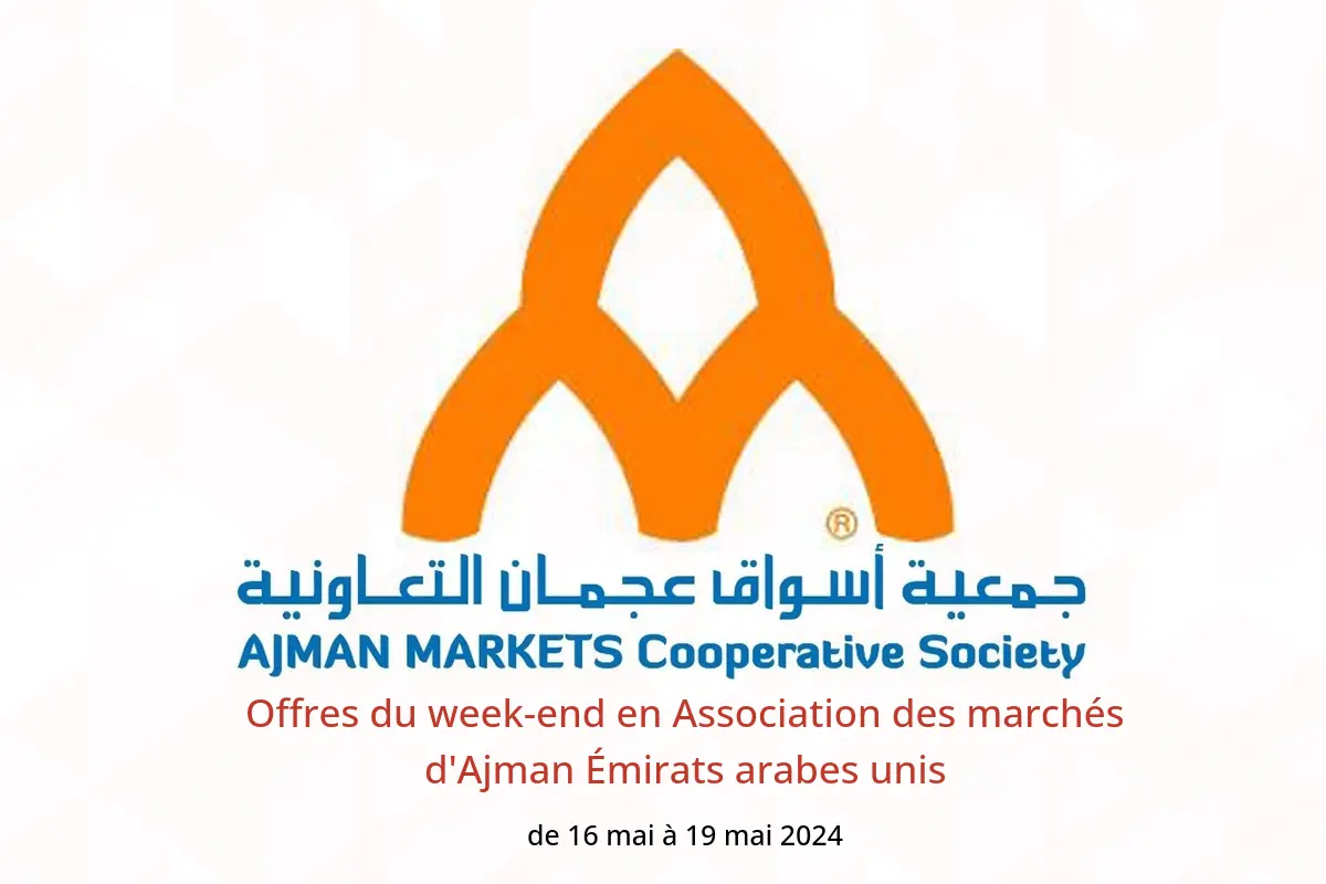 Offres du week-end en Association des marchés d'Ajman Émirats arabes unis de 16 à 19 mai 2024