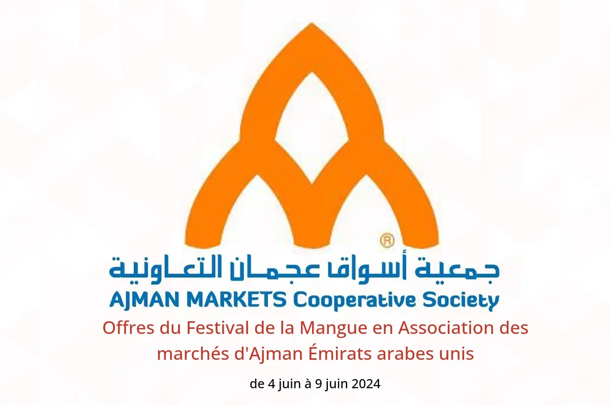 Offres du Festival de la Mangue en Association des marchés d'Ajman Émirats arabes unis de 4 à 9 juin 2024