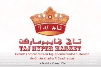 Grandes descuentos en Taj Hipermercados Sultanato de Omán Khadra Al Saad ramas de 26 abril a 10 mayo 2024