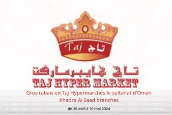 Gros rabais en Taj Hypermarchés le sultanat d'Oman Khadra Al Saad branches de 26 avril à 10 mai 2024