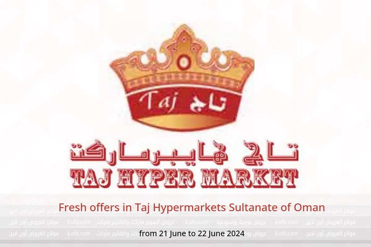 Fresh offers in Taj Hypermarkets Sultanate of Oman from 21 to 22 June 2024