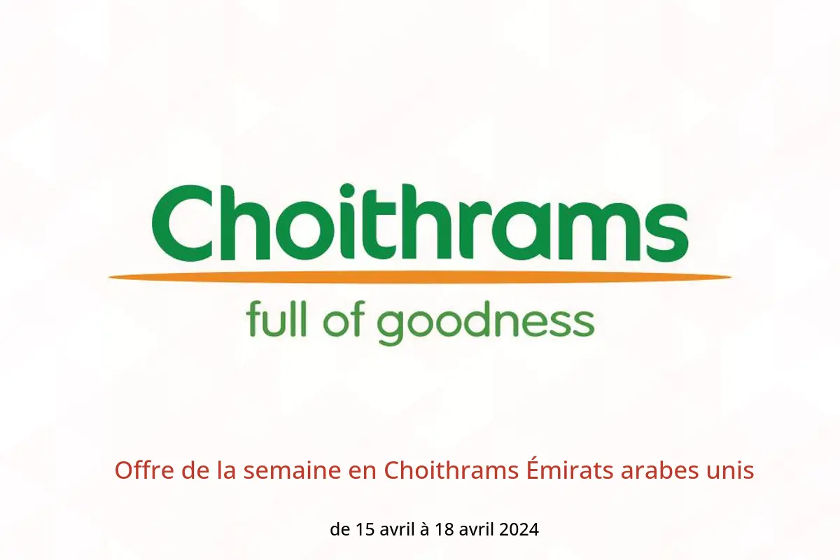Offre de la semaine en Choithrams Émirats arabes unis de 15 à 18 avril 2024