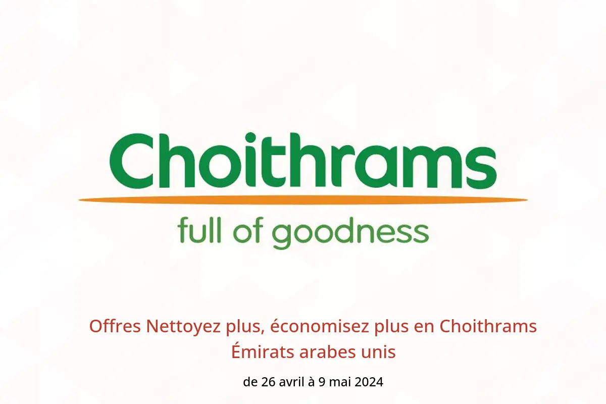 Offres Nettoyez plus, économisez plus en Choithrams Émirats arabes unis de 26 avril à 9 mai 2024