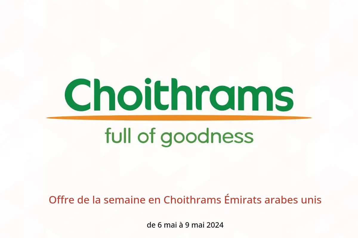 Offre de la semaine en Choithrams Émirats arabes unis de 6 à 9 mai 2024