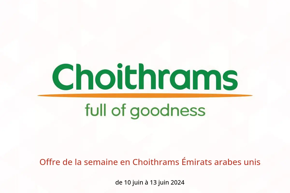 Offre de la semaine en Choithrams Émirats arabes unis de 10 à 13 juin 2024