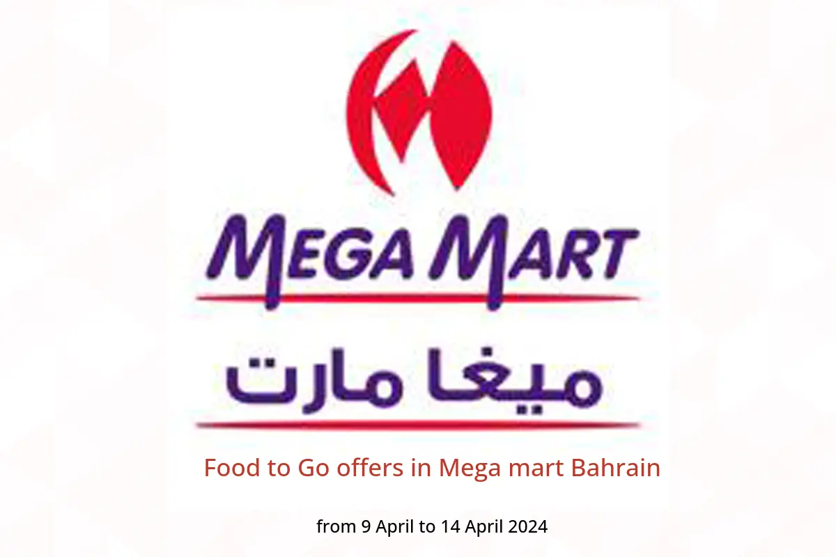 Food to Go offers in Mega mart Bahrain from 9 to 14 April 2024