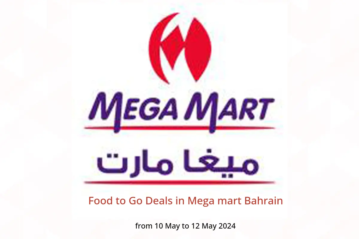 Food to Go Deals in Mega mart Bahrain from 10 to 12 May 2024