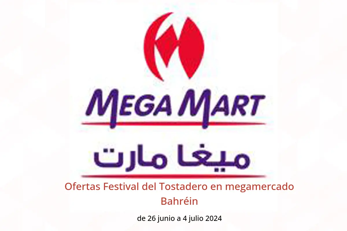 Ofertas Festival del Tostadero en megamercado Bahréin de 26 junio a 4 julio 2024