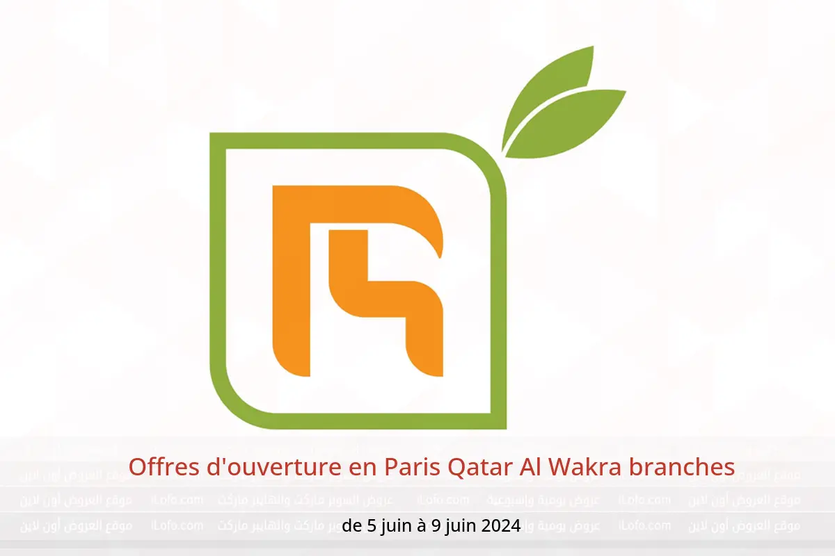 Offres d'ouverture en Paris Qatar Al Wakra branches de 5 à 9 juin 2024