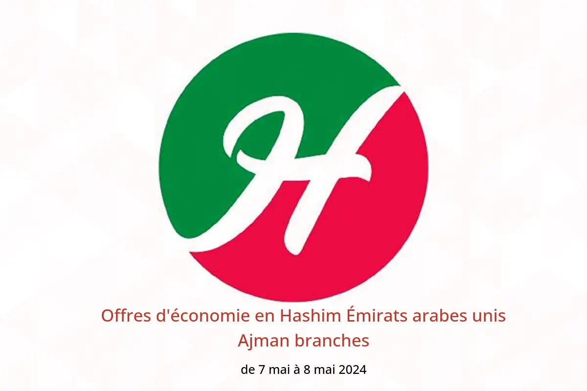 Offres d'économie en Hashim Émirats arabes unis Ajman branches de 7 à 8 mai 2024