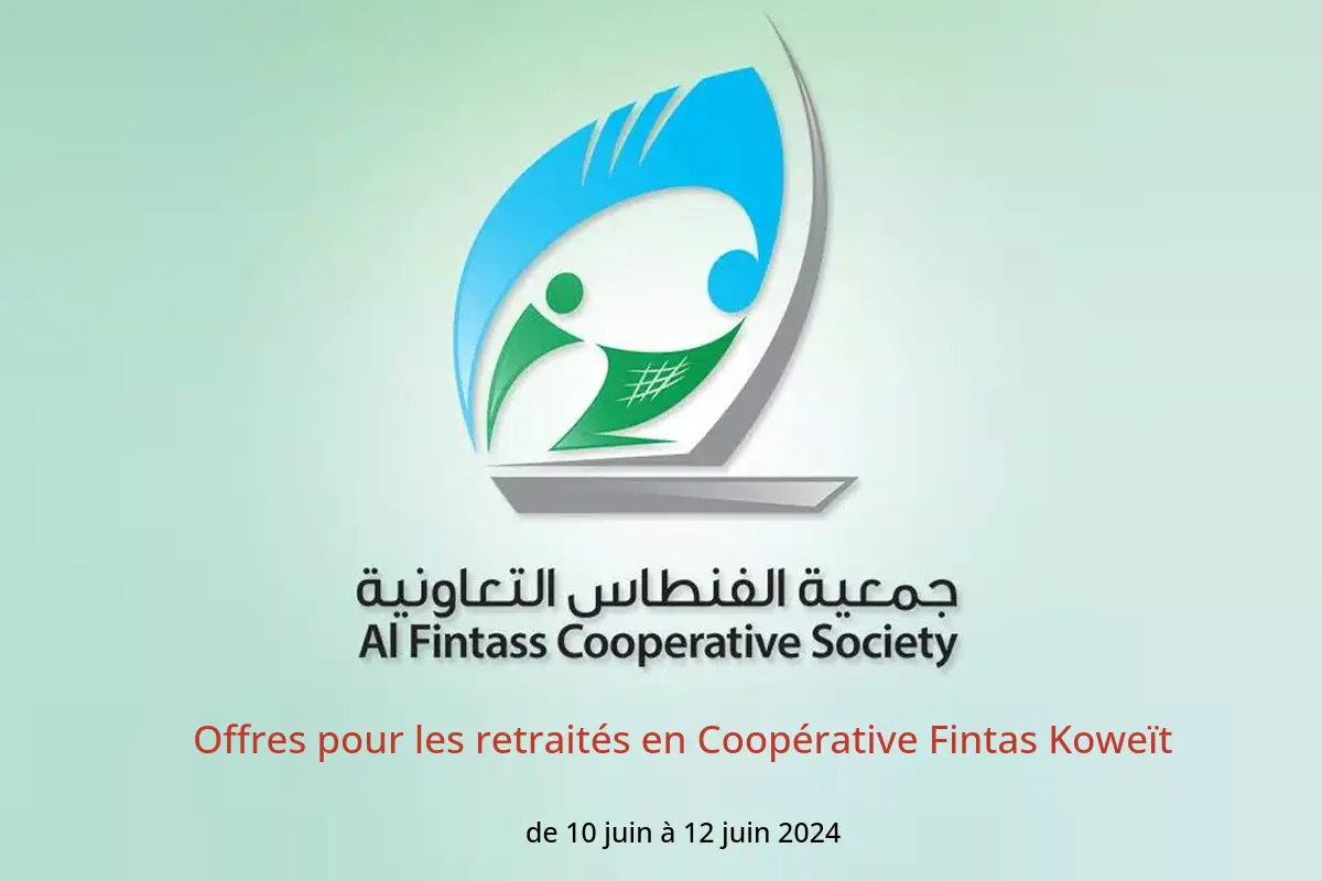 Offres pour les retraités en Coopérative Fintas Koweït de 10 à 12 juin 2024