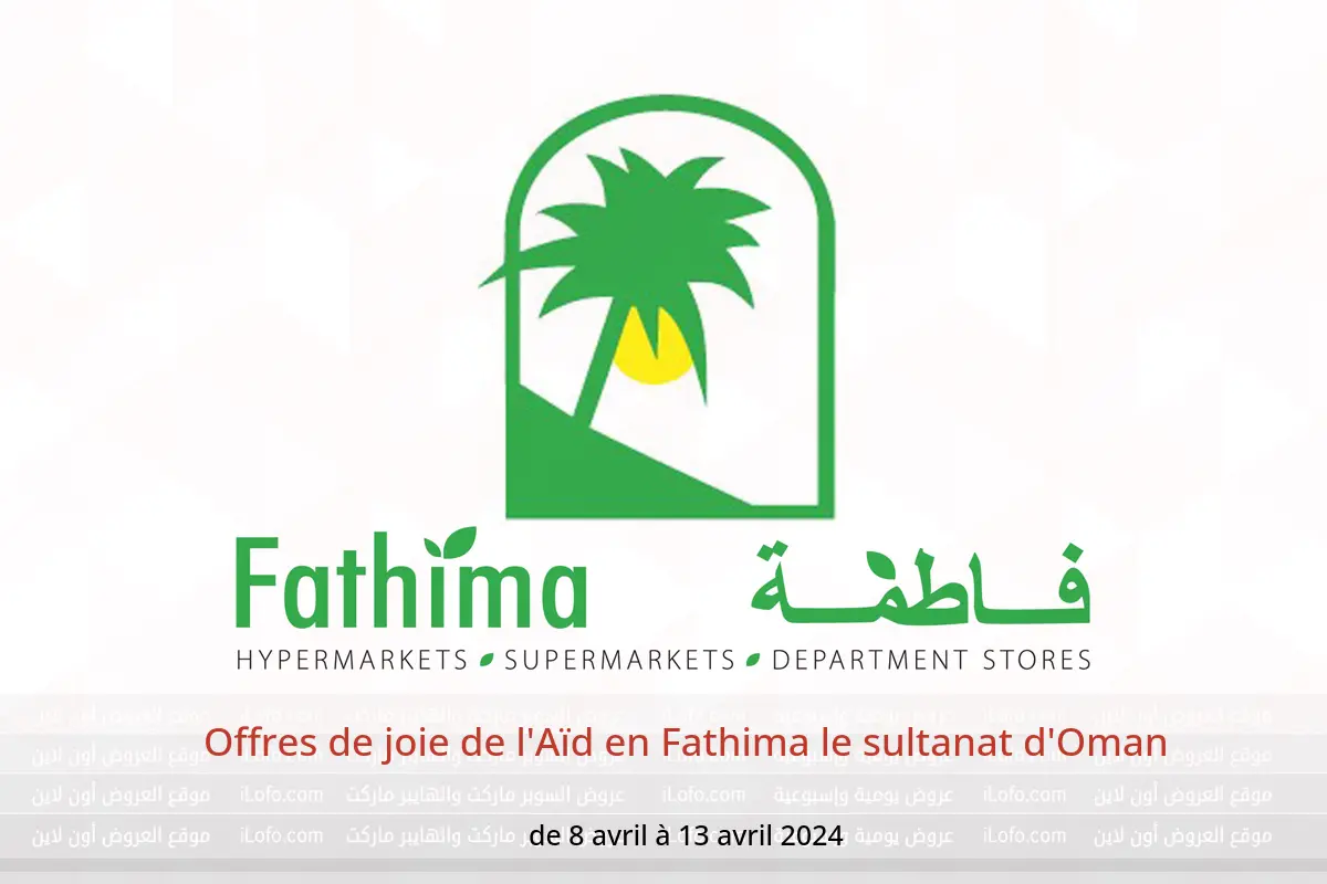 Offres de joie de l'Aïd en Fathima le sultanat d'Oman de 8 à 13 avril 2024