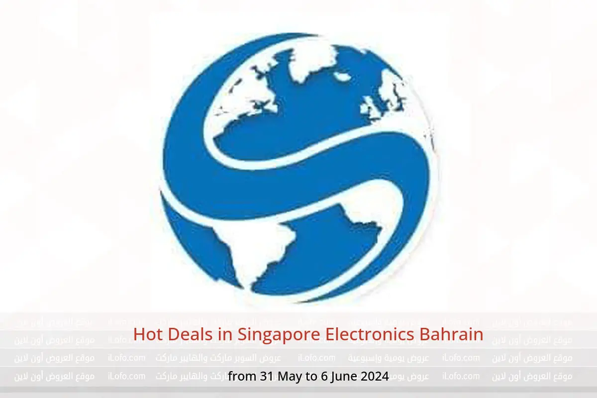 Hot Deals in Singapore Electronics Bahrain from 31 May to 6 June 2024