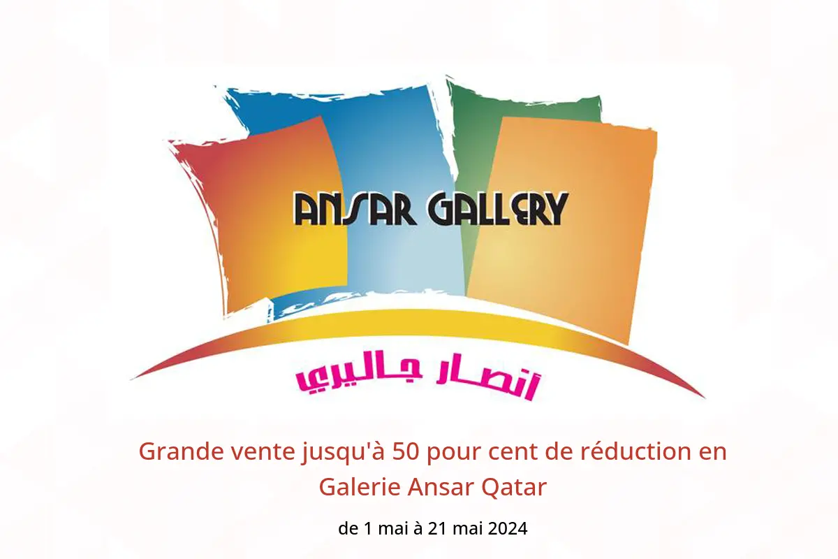 Grande vente jusqu'à 50 pour cent de réduction en Galerie Ansar Qatar de 1 à 21 mai 2024