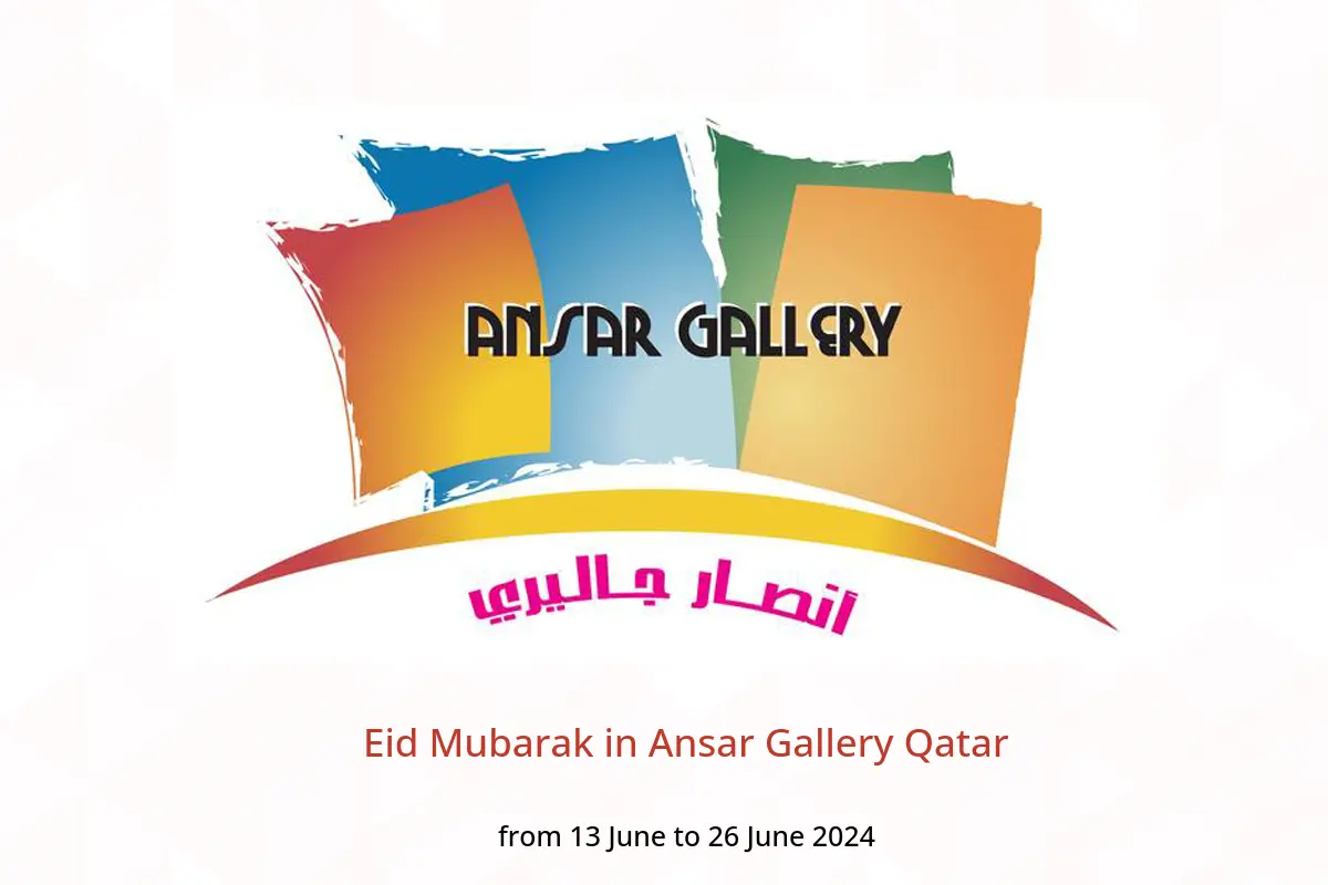 Eid Mubarak in Ansar Gallery Qatar from 13 to 26 June 2024