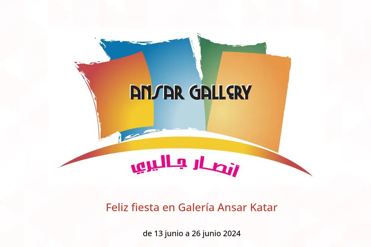 Feliz fiesta en Galería Ansar Katar de 13 a 26 junio 2024