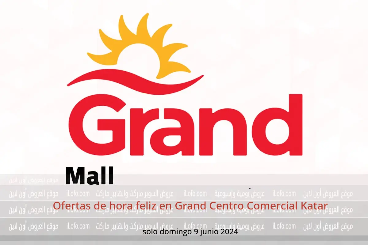 Ofertas de hora feliz en Grand Centro Comercial Katar solo domingo 9 junio 2024