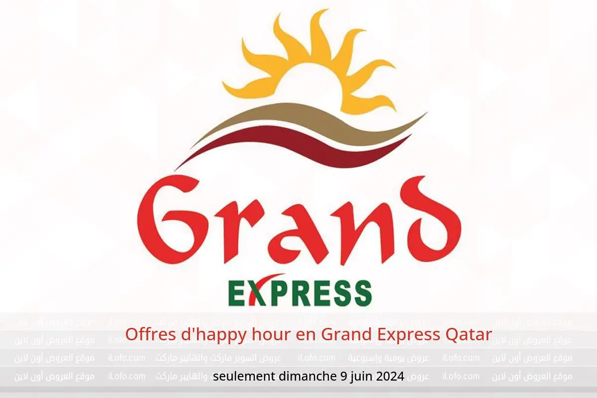 Offres d'happy hour en Grand Express Qatar seulement dimanche 9 juin 2024