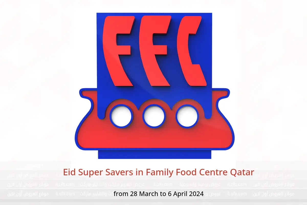 Eid Super Savers in Family Food Centre Qatar from 28 March to 6 April 2024