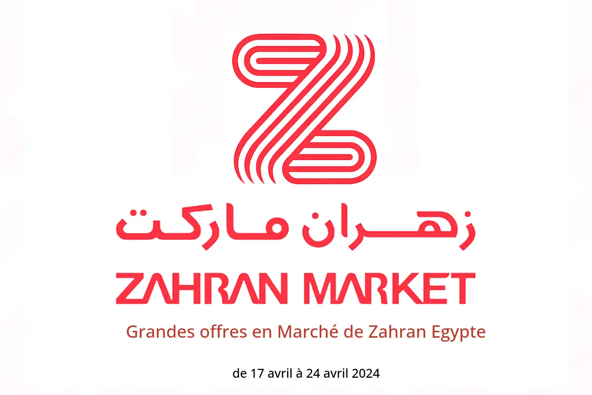 Grandes offres en Marché de Zahran Egypte de 17 à 24 avril 2024