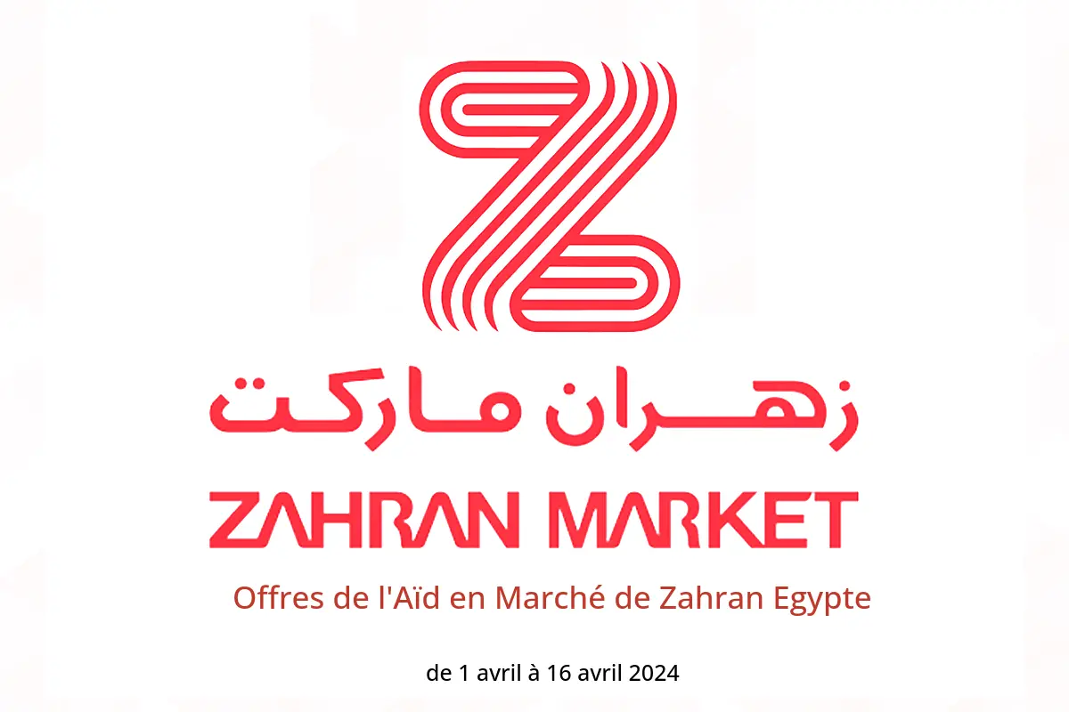 Offres de l'Aïd en Marché de Zahran Egypte de 1 à 16 avril 2024