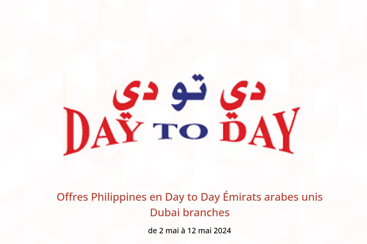 Offres Philippines en Day to Day Émirats arabes unis Dubai branches de 2 à 12 mai 2024