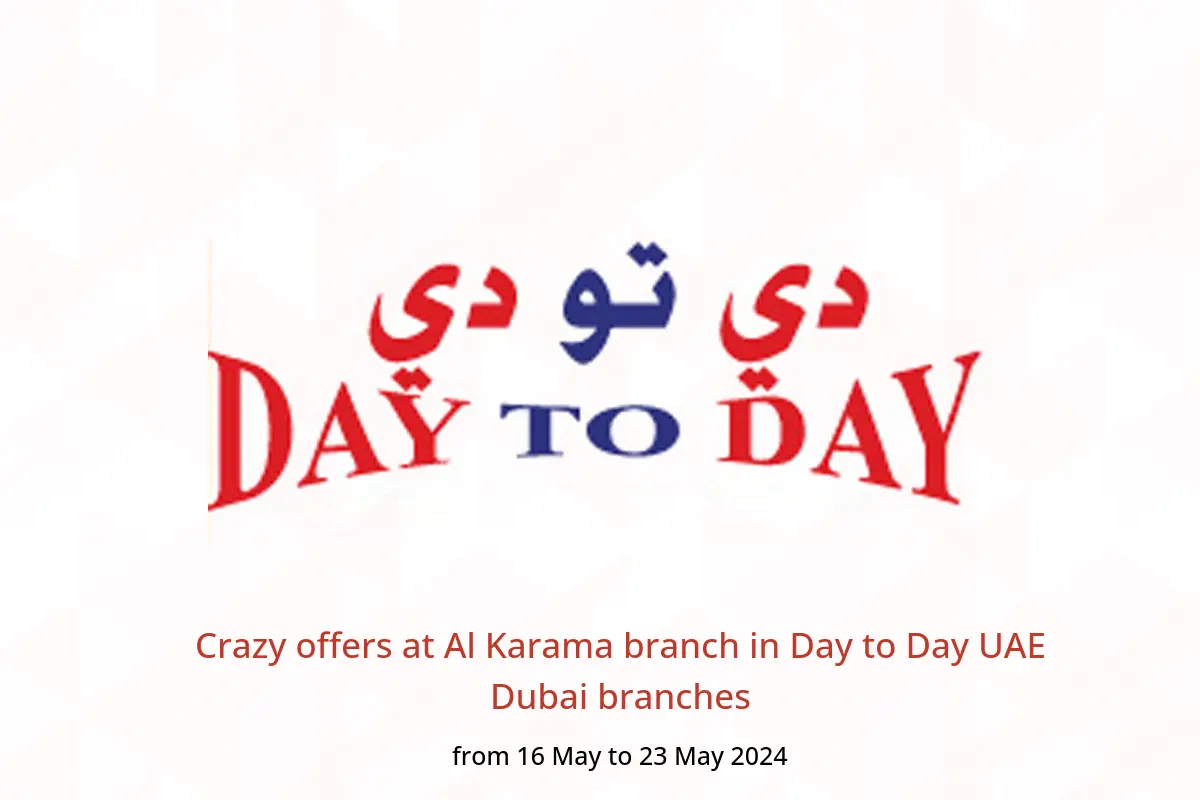 Crazy offers at Al Karama branch in Day to Day UAE Dubai branches from 16 to 23 May 2024